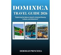 DOMINICA TRAVEL GUIDE 2026 (FULL COLOR): “Exploring the Nature Island’s Untamed Beauty, Culture, and Adventure”
