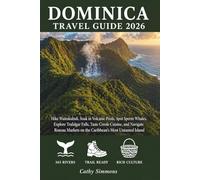 Dominica Travel Guide 2026: Hike Waitukubuli, Soak in Volcanic Pools, Spot Sperm Whales, Explore Trafalgar Falls, and Navigate Roseau Markets on the Caribbean's Most Untamed Island
