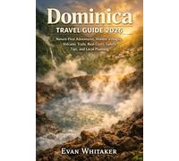 Dominica Travel Guide 2026: Nature-First Adventures, Hidden Villages, Volcanic Trails, Real Costs, Safety Tips, and Local Planning