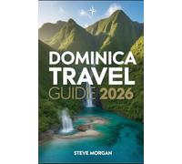 DOMINICA TRAVEL GUIDE 2026: Travel Tips, Top Attractions, and Local Secrets for an Unforgettable Trip
