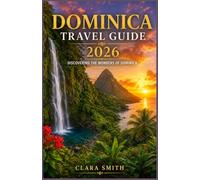 DOMINICA TRAVEL GUIDE: DISCOVERING THE WONDERS OF DOMINICA