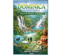 Dominica Travel Guide: Unlocking the wonders of Dominica.