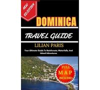 DOMINICA TRAVEL GUIDE: Your Ultimate Guide To Rainforests, Waterfalls, And Island Adventures