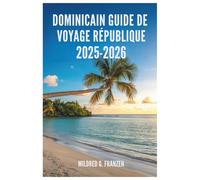 DOMINICAIN GUIDE DE VOYAGE RÉPUBLIQUE 2025-2026: Découvrez la riche culture et les paysages époustouflants de l'île