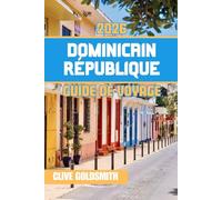 DOMINICAIN RÉPUBLIQUE GUIDE DE VOYAGE 2026: Voyage au cœur du paradis caribéen : aventures, trésors cachés et l'esprit vibrant de ses habitants