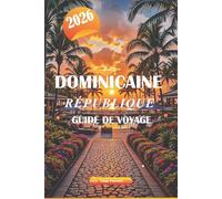 DOMINICAINE RÉPUBLIQUE GUIDE DE VOYAGE 2026: Explorez les meilleures plages, l'histoire coloniale, la cuisine locale, les aventures en plein air et les joyaux cachés de l'île des Caraïbes