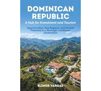 Dominican Republic: A Hub for Investment and Tourism: Opportunities, key regions, and growth potential in a strategic Caribbean destination