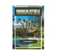 DOMINICAN REPUBLIC COMPREHENSIVE TRAVEL GUIDE 2025