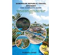 Dominican Republic Travel Advisory: The Complete Guide: Explore the Island’s Beaches, Mountains, and Music with Local Secrets and Smart Travel Hacks