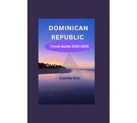 Dominican Republic Travel Guide 2025-2026:: Explore Paradise with Stunning Beaches, Vibrant Culture, and Hidden Gems"