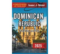 Dominican Republic Travel Guide 2025: Beaches, Mountains, Colonial Towns & Island Flavors