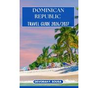 DOMINICAN REPUBLIC TRAVEL GUIDE 2026/2027: Insider tips, Top attractions, Beaches, Culture, Adventure, Food and Smart Planning