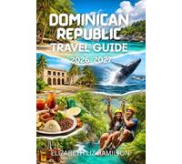 DOMINICAN REPUBLIC TRAVEL GUIDE 2026_2027: Your Ultimate 2026-2027 companion to Beaches, Culture, Adventure, and Local Experiences with map inside