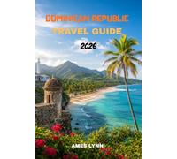 Dominican Republic Travel Guide 2026: A Complete Guide to Beaches, Resorts, Food, Adventure, Culture, and Smart Tips for Every Visitor