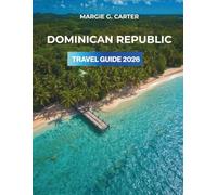 DOMINICAN REPUBLIC TRAVEL GUIDE 2026: Discover Vibrant Cities, Rich History, and Unique Landmarks