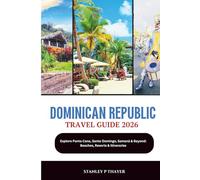 Dominican Republic Travel Guide 2026: Explore Punta Cana, Santo Domingo, Samaná & Beyond: Beaches, Resorts & Itineraries