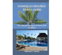 DOMINICAN REPUBLIC TRAVEL GUIDE: Your Ultimate Journey to the Heart of the Caribbean