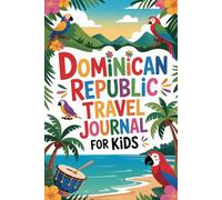 Dominican Republic Travel Journal for Kids: A Fun Travel Diary with Prompts, Games & Activities for Kids Ages 6-12