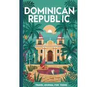 Dominican Republic Travel Journal for Teens: 100 Prompts to Write, Sketch, Place Photos, and Collect Ticket Stubs, Souvenirs, and Travel Memories