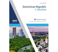 Dominican Republic &Ukraine: Bilateral Navigator for Diplomats and Business Leaders, 2025 edition