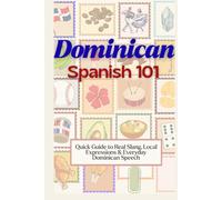Dominican Spanish 101: Quick Guide to Real Slang, Local Expressions & Everyday Dominican Speech for Travelers and Spanish Learners