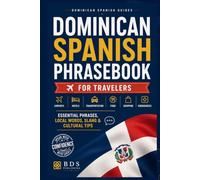 Dominican Spanish Phrasebook for Travelers: Essential Phrases, Local Words, Slang and Cultural Tips for Visiting the Dominican Republic (Dominican Spanish Guides)
