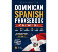 Dominican Spanish Phrasebook for Travelers: Essential Phrases, Local Words, Slang and Cultural Tips for Visiting the Dominican Republic (Dominican Spanish Guides)