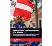 Dominican Wisdom: Proverbs from the Heart of the Quisqueya: 150+ Timeless Dominican Sayings, Translated and Explained | A Cultural Journey Through ... and Life Lessons (The World Wisdom Archive)