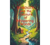 DOMINICK and the TREASURE of WHISPERING WOODS: A Treasure Hunt Adventure Filled with Courage, Curiosity, and Wonder
