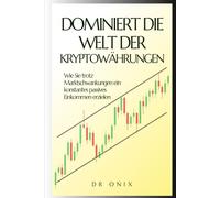 DOMINIERT DIE WELT DER KRYPTOWÄHRUNGEN: Wie Sie trotz Marktschwankungen ein konstantes passives Einkommen erzielen (kryptowährung, kryptowährungen, ... cryptoassets, crypto trading, cryptocoins)