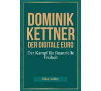Dominik Kettner -Der digitale Euro: Der Kampf für finanzielle Freiheit