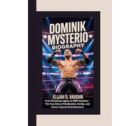 DOMINIK MYSTERIO BIOGRAPHY: From Wrestling Legacy to WWE Stardom - The True Story of Dedication, Family, and Fame in Sports Entertainment