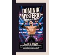 DOMINIK MYSTERIO BIOGRAPHY: From Wrestling Legacy to WWE Stardom - The True Story of Dedication, Family, and Fame in Sports Entertainment