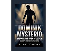 Dominik Mysterio: Breaking the Mask of Legacy: A Journey of Family, Fame, and Finding His Own Identity