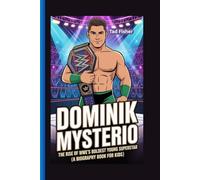 DOMINIK MYSTERIO: The Rise of WWE’s Boldest Young Superstar (A Biography Book for Kids)