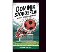 DOMINIK SZOBOSZLAI: Kicking Toward Greatness