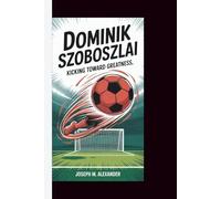 DOMINIK SZOBOSZLAI: Kicking Toward Greatness