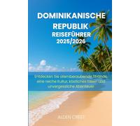 DOMINIKANISCHE REPUBLIK REISEFÜHRER 2025/2026: Entdecken Sie atemberaubende Strände, eine reiche Kultur, köstliches Essen und unvergessliche Abenteuer