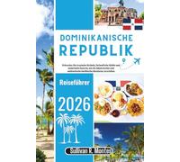 Dominikanische Republik Reiseführer 2026: Erkunden Sie tropische Strände, farbenfrohe Städte und malerische Resorts, um die lokale Kultur und ... zu erleben (Karibik-Explorer-Reiseserie)
