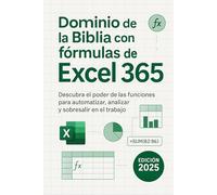 Dominio de la Biblia con fórmulas de Excel 365: Descubra el poder de las funciones para automatizar, analizar y sobresalir en el trabajo