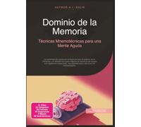Dominio de la Memoria: Técnicas Mnemotécnicas para una Mente Aguda (Optimización personal)