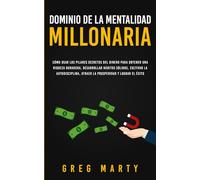 Dominio de la Mentalidad Millonaria: Cómo usar los pilares secretos del dinero para obtener una riqueza duradera, desarrollar hábitos sólidos, ... y Dominio de la Mentalidad Millonaria)