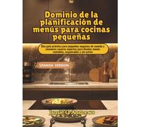 Dominio de la planificación de menús para cocinas pequeñas: Una guía práctica para pequeños negocios de comida y cocineros caseros expertos para diseñar menús rentables, organizados y sin estrés