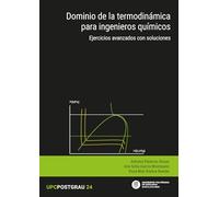Dominio de la termodinámica para ingenieros químicos. Ejercicios avanzados con soluciones: 24 (UPCPostgrau)