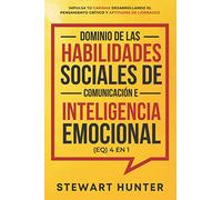 Dominio de las Habilidades Sociales de Comunicación e Inteligencia Emocional (EQ) 4 en 1: Impulsa tu carisma desarrollando el pensamiento crítico y aptitudes de liderazgo