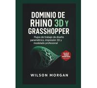 Dominio de Rhino 3D y Grasshopper: Flujos de trabajo de diseño paramétrico, impresión 3D y modelado profesional (Serie de diseño CAD y 3D para principiantes)