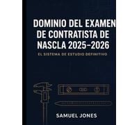 Dominio del examen de contratista de NASCLA 2025-2026: Apruebe a la primera con 10 exámenes de práctica realistas, más de 1500 preguntas de nivel experto y estrategias probadas para contratistas.