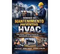Dominio del Mantenimiento Preventivo HVAC: Cómo diseñar y gestionar programas de mantenimiento de alto rendimiento (Libros de HVAC)