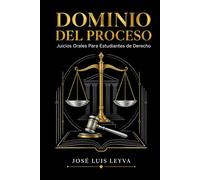 Dominio del Proceso: Juicios Orales para Estudiantes de Derecho (Principios del Sistema Procesal Penal Acusatorio)