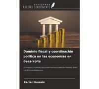 Dominio fiscal y coordinación política en las economías en desarrollo: Conceptos, pruebas y lecciones institucionales de Pakistán, Brasil y el África subsahariana